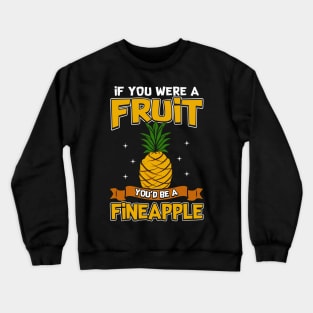 If You Were a Fruit, You'd Be a Fineapple Pun Crewneck Sweatshirt